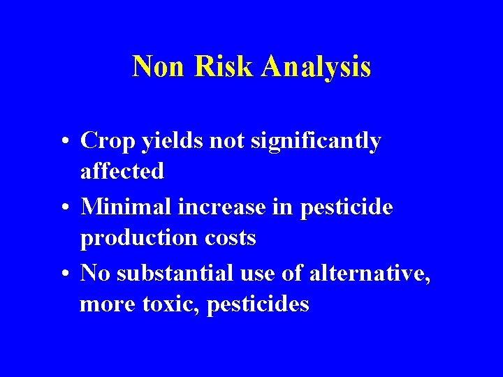 Non Risk Analysis • Crop yields not significantly affected • Minimal increase in pesticide