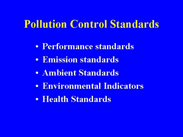 Pollution Control Standards • • • Performance standards Emission standards Ambient Standards Environmental Indicators