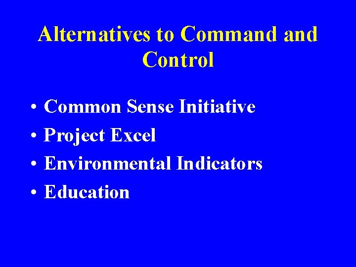 Alternatives to Command Control • • Common Sense Initiative Project Excel Environmental Indicators Education