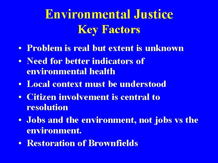 Environmental Justice Key Factors • Problem is real but extent is unknown • Need