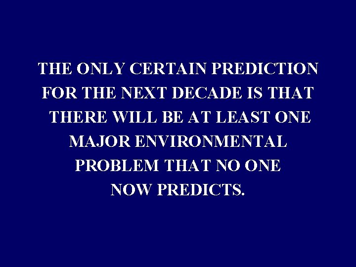 THE ONLY CERTAIN PREDICTION FOR THE NEXT DECADE IS THAT THERE WILL BE AT