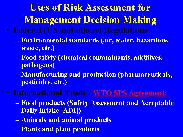 Uses of Risk Assessment for Management Decision Making • Federal (US and others) Regulations: