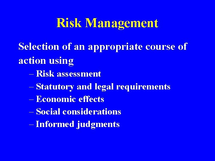Risk Management Selection of an appropriate course of action using – Risk assessment –