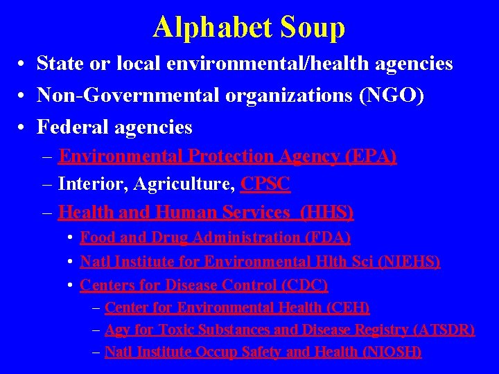 Alphabet Soup • State or local environmental/health agencies • Non-Governmental organizations (NGO) • Federal