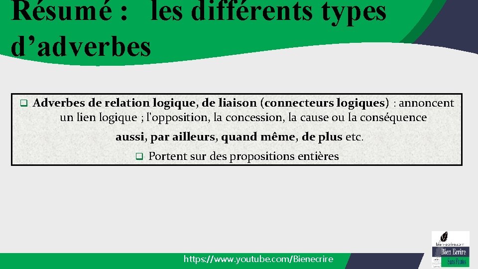 Résumé : les différents types d’adverbes q Adverbes de relation logique, de liaison (connecteurs