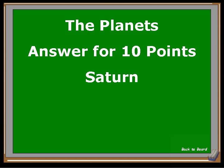 The Planets Answer for 10 Points Saturn Back to Board 