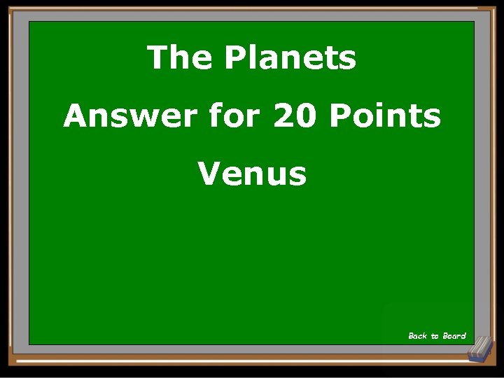 The Planets Answer for 20 Points Venus Back to Board 