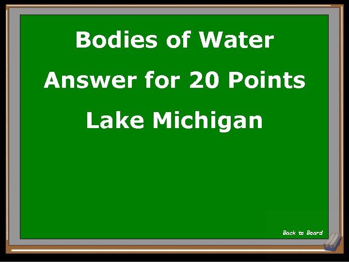 Bodies of Water Answer for 20 Points Lake Michigan Back to Board 