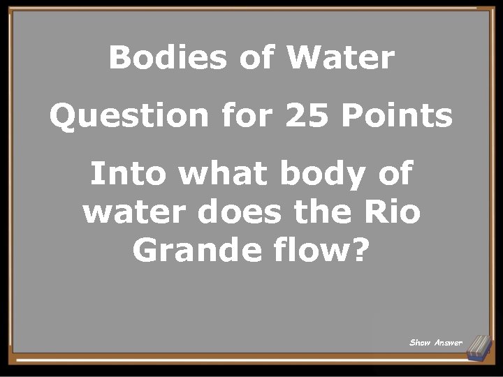 Bodies of Water Question for 25 Points Into what body of water does the