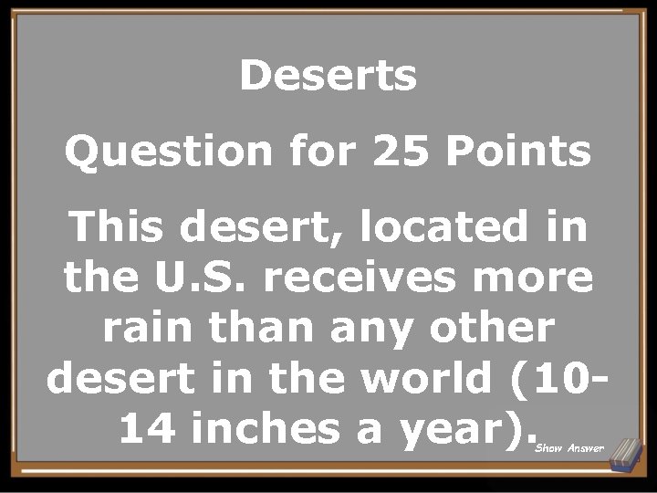 Deserts Question for 25 Points This desert, located in the U. S. receives more