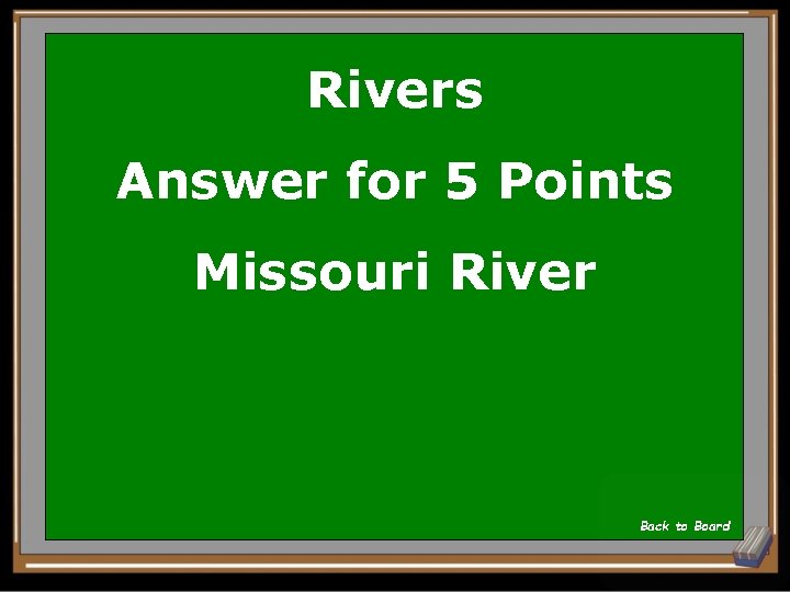 Rivers Answer for 5 Points Missouri River Back to Board 