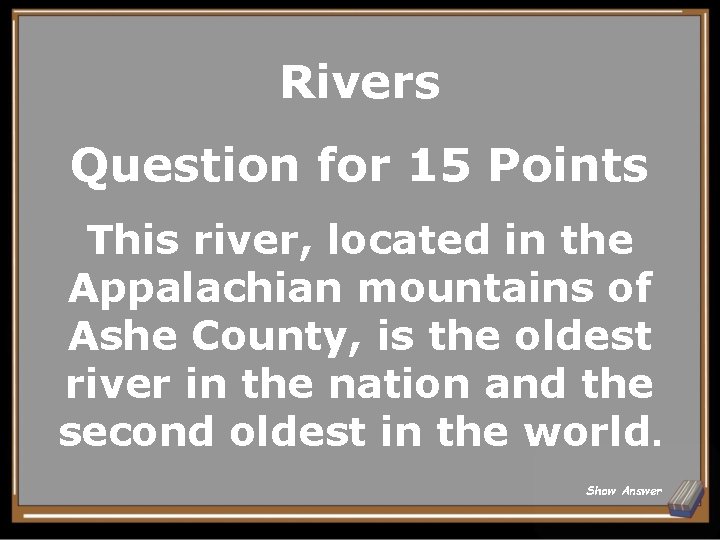 Rivers Question for 15 Points This river, located in the Appalachian mountains of Ashe