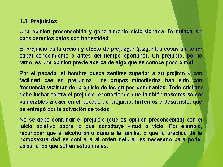  1. 3. Prejuicios Una opinión preconcebida y generalmente distorsionada, formulada sin considerar los