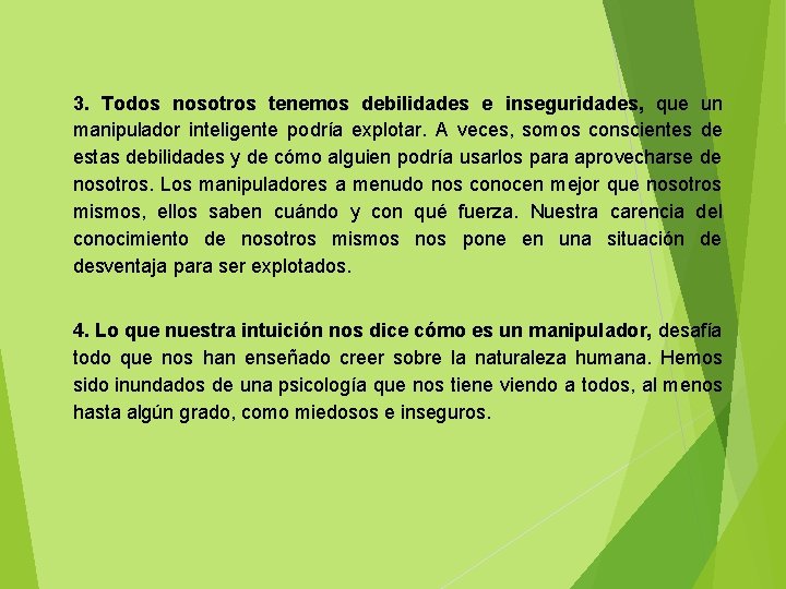 3. Todos nosotros tenemos debilidades e inseguridades, que un manipulador inteligente podría explotar. A