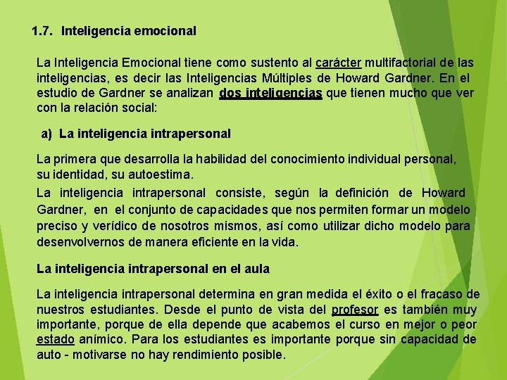 1. 7. Inteligencia emocional La Inteligencia Emocional tiene como sustento al carácter multifactorial de