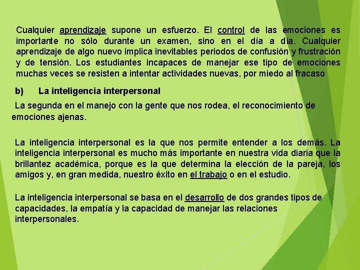 Cualquier aprendizaje supone un esfuerzo. El control de las emociones es importante no sólo