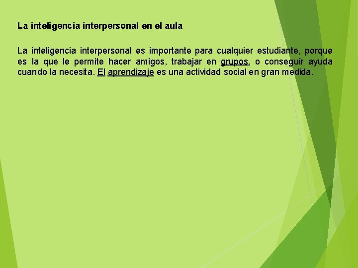 La inteligencia interpersonal en el aula La inteligencia interpersonal es importante para cualquier estudiante,