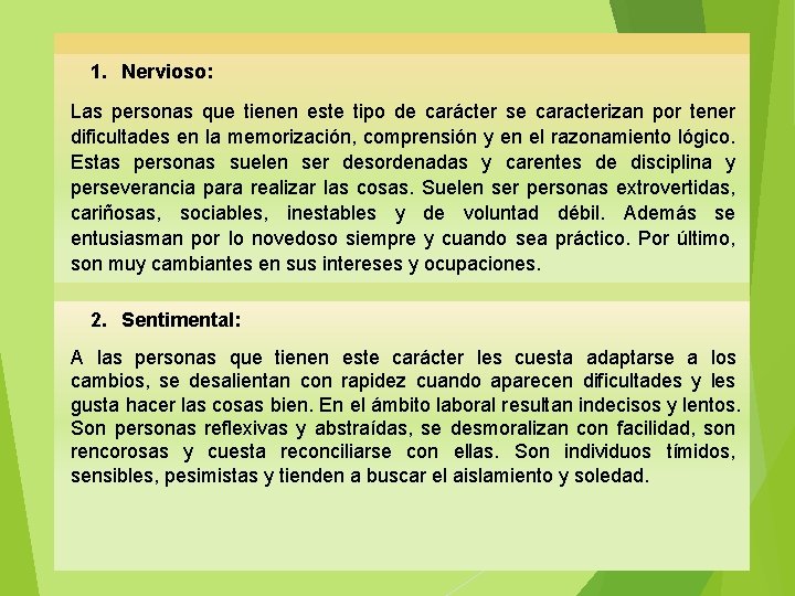  1. Nervioso: Las personas que tienen este tipo de carácter se caracterizan por