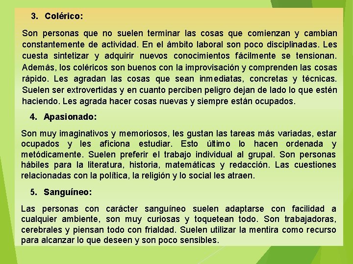  3. Colérico: Son personas que no suelen terminar las cosas que comienzan y