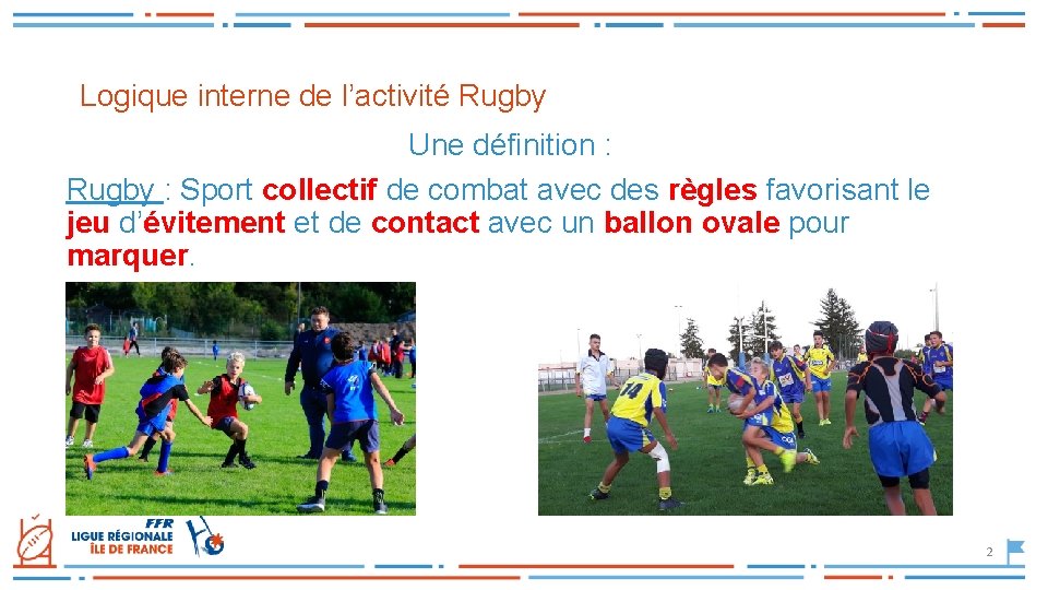 Logique interne de l’activité Rugby Une définition : Rugby : Sport collectif de combat