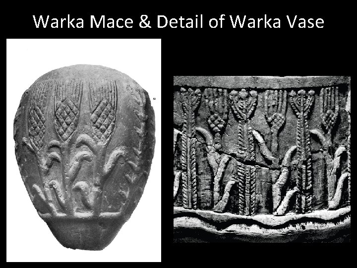 Warka Mace & Detail of Warka Vase 