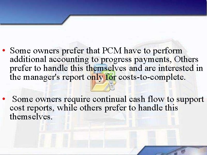  • Some owners prefer that PCM have to perform additional accounting to progress