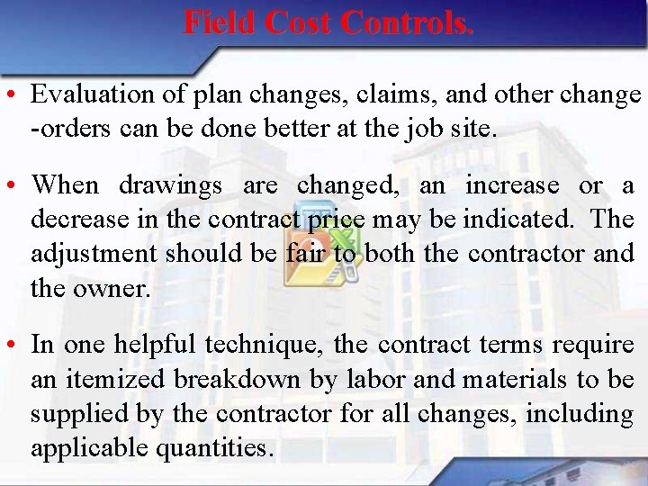 Field Cost Controls. • Evaluation of plan changes, claims, and other change orders can