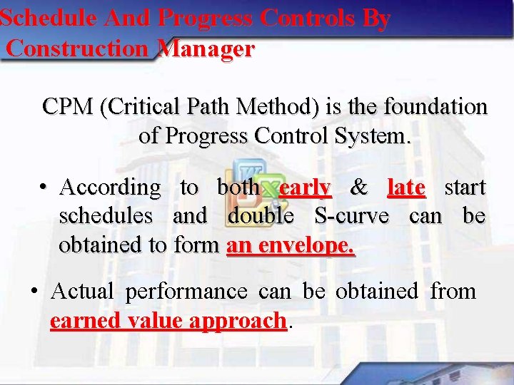 Schedule And Progress Controls By Construction Manager CPM (Critical Path Method) is the foundation