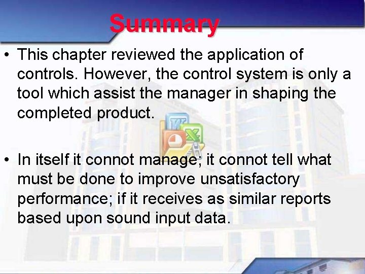 Summary • This chapter reviewed the application of controls. However, the control system is