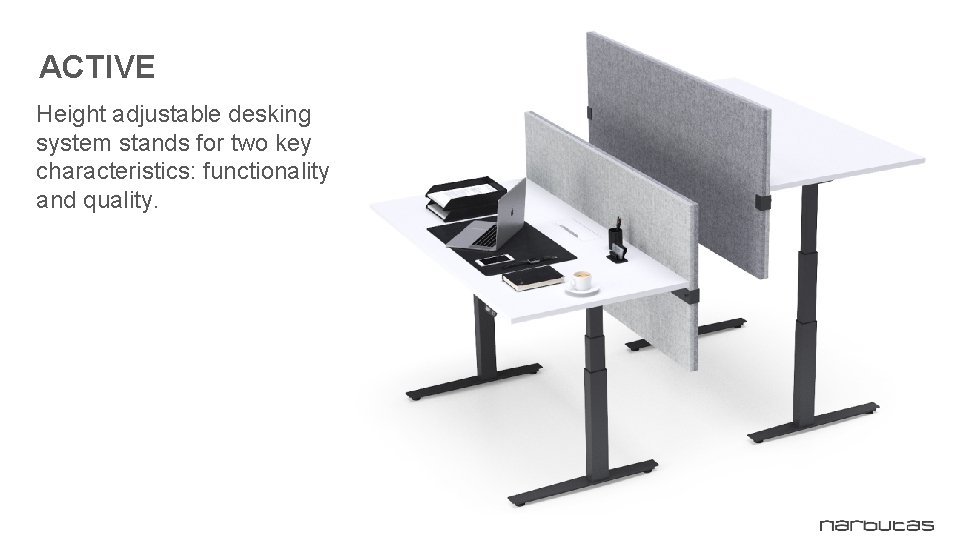 ACTIVE Height adjustable desking system stands for two key characteristics: functionality and quality. 