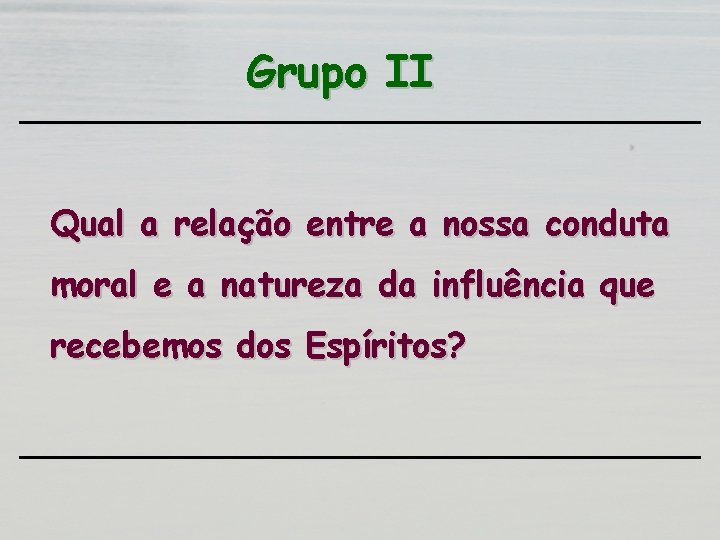 Grupo II Qual a relação entre a nossa conduta moral e a natureza da Grupo II Qual a relação entre a nossa conduta moral e a natureza da