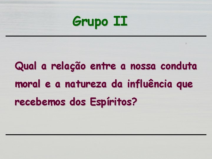 Grupo II Qual a relação entre a nossa conduta moral e a natureza da