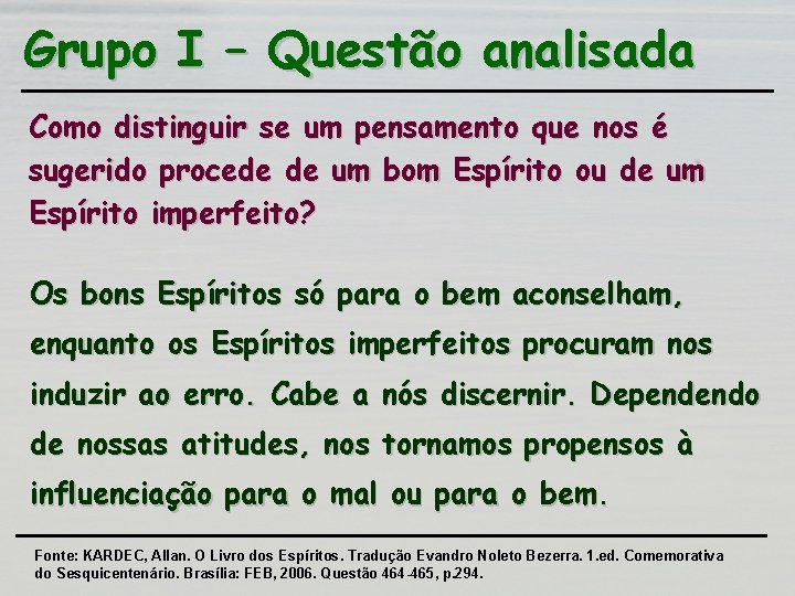 Grupo I – Questão analisada Como distinguir se um pensamento que nos é sugerido Grupo I – Questão analisada Como distinguir se um pensamento que nos é sugerido