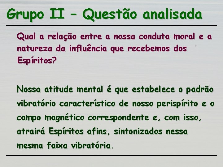 Grupo II – Questão analisada Qual a relação entre a nossa conduta moral e