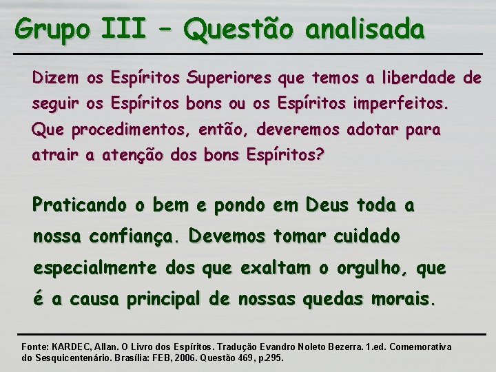 Grupo III – Questão analisada Dizem os Espíritos Superiores que temos a liberdade de Grupo III – Questão analisada Dizem os Espíritos Superiores que temos a liberdade de