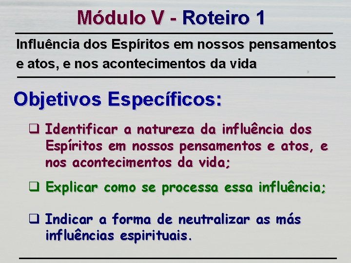 Módulo V - Roteiro 1 Influência dos Espíritos em nossos pensamentos e atos, e