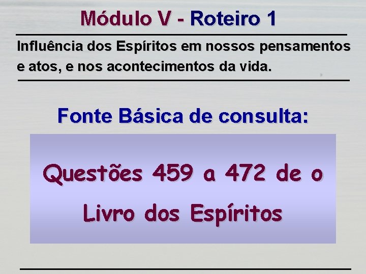 Módulo V - Roteiro 1 Influência dos Espíritos em nossos pensamentos e atos, e