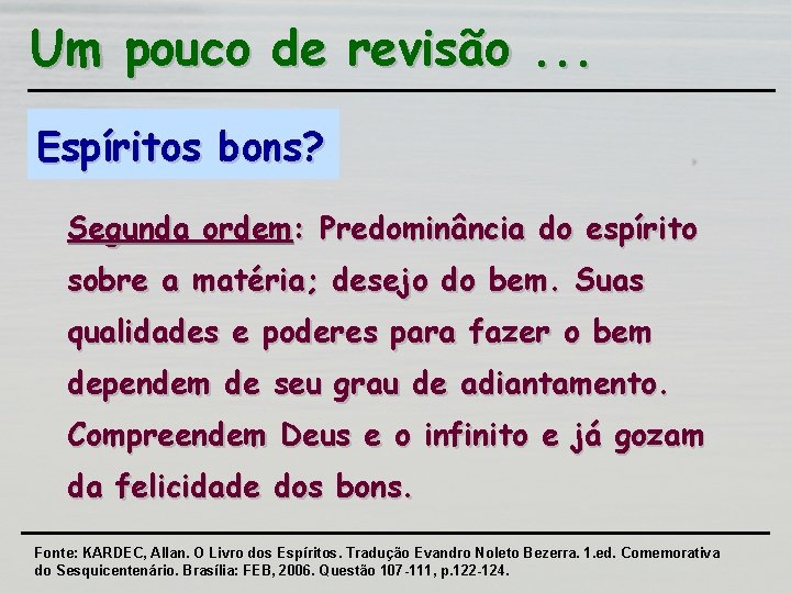 Um pouco de revisão. . . Espíritos bons? Segunda ordem: Predominância do espírito sobre Um pouco de revisão. . . Espíritos bons? Segunda ordem: Predominância do espírito sobre