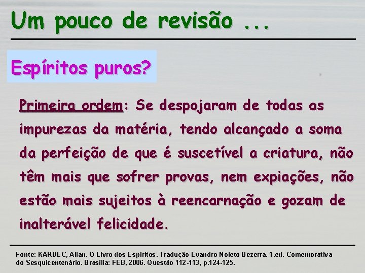 Um pouco de revisão. . . Espíritos puros? Primeira ordem: Se despojaram de todas Um pouco de revisão. . . Espíritos puros? Primeira ordem: Se despojaram de todas
