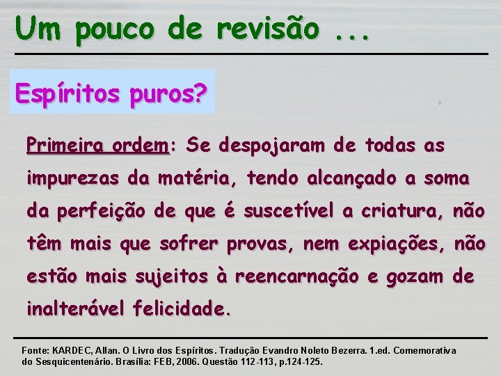 Um pouco de revisão. . . Espíritos puros? Primeira ordem: Se despojaram de todas