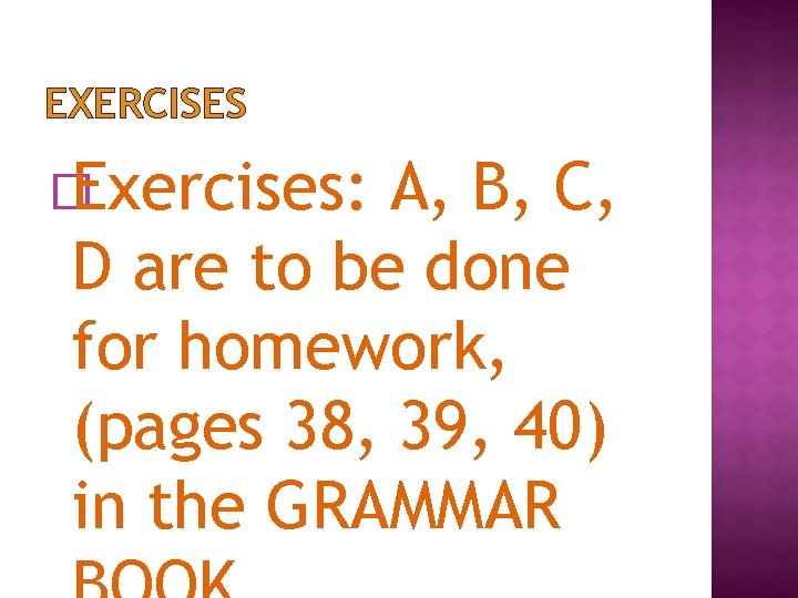 EXERCISES � Exercises: A, B, C, D are to be done for homework, (pages