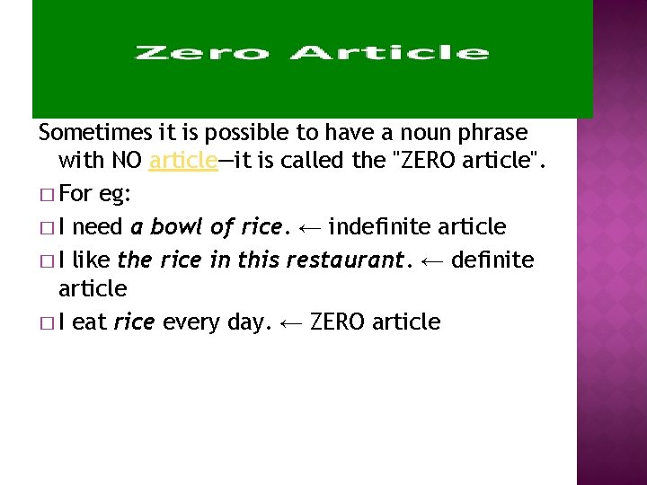 Sometimes it is possible to have a noun phrase with NO article—it is called