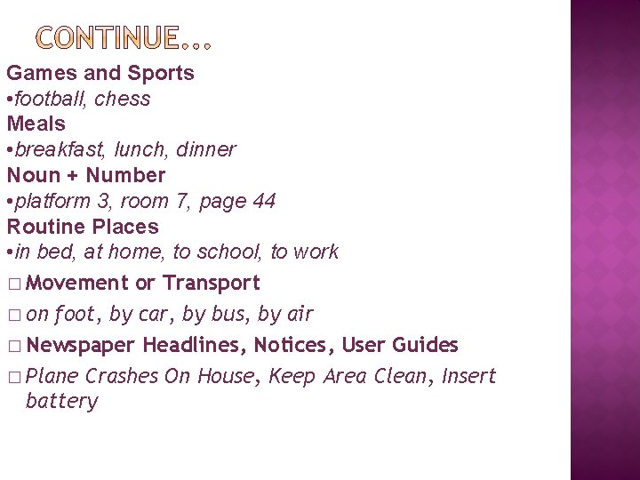Games and Sports • football, chess Meals • breakfast, lunch, dinner Noun + Number