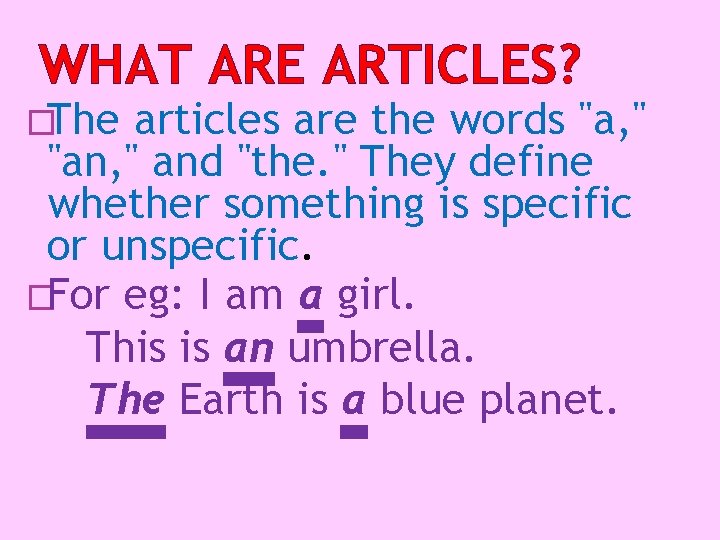 WHAT ARE ARTICLES? �The articles are the words "a, " "an, " and "the.