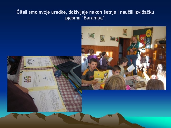 Čitali smo svoje uradke, doživljaje nakon šetnje i naučili izviđačku pjesmu “Baramba”. 
