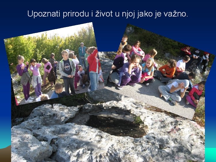 Upoznati prirodu i život u njoj jako je važno. 