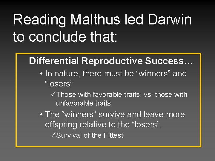 Reading Malthus led Darwin to conclude that: Differential Reproductive Success… • In nature, there