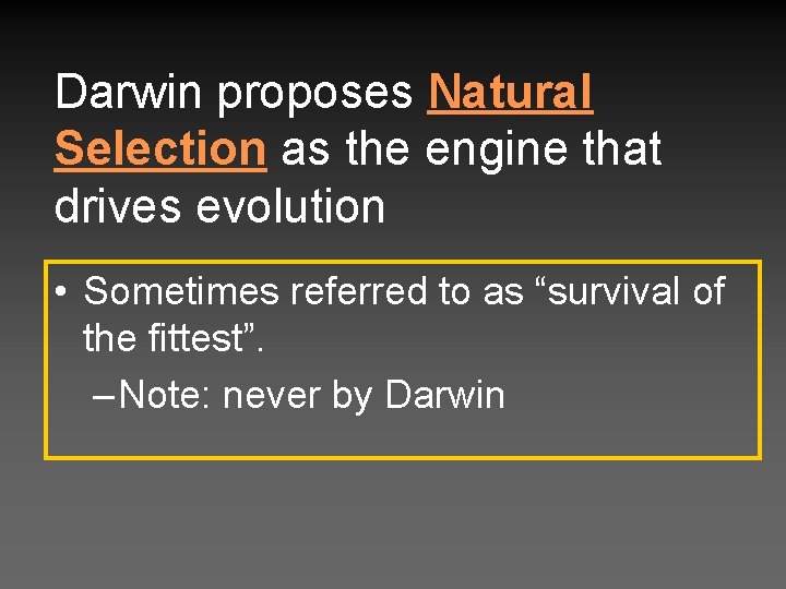 Darwin proposes Natural Selection as the engine that drives evolution • Sometimes referred to