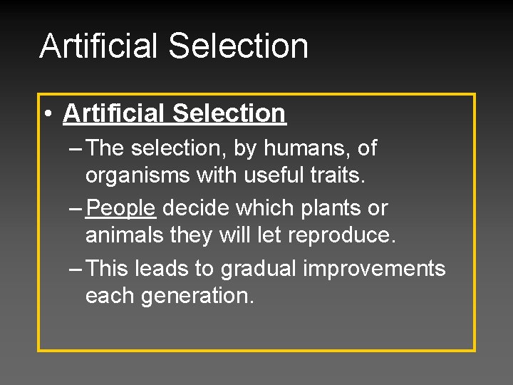 Artificial Selection • Artificial Selection – The selection, by humans, of organisms with useful