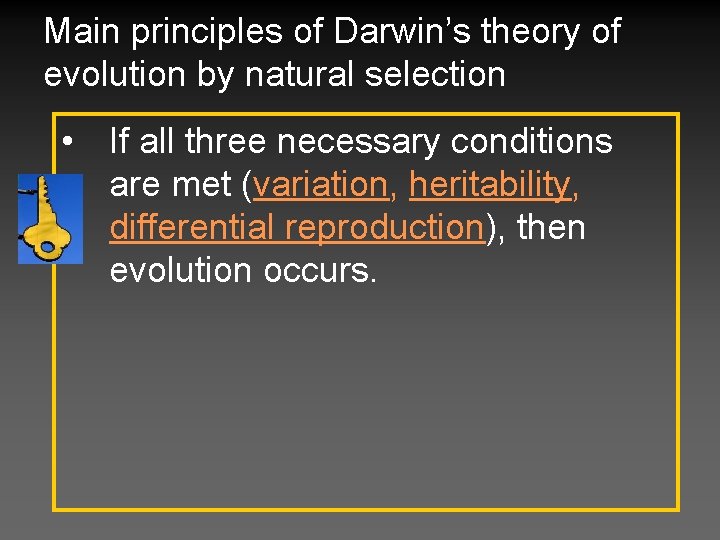 Main principles of Darwin’s theory of evolution by natural selection • If all three